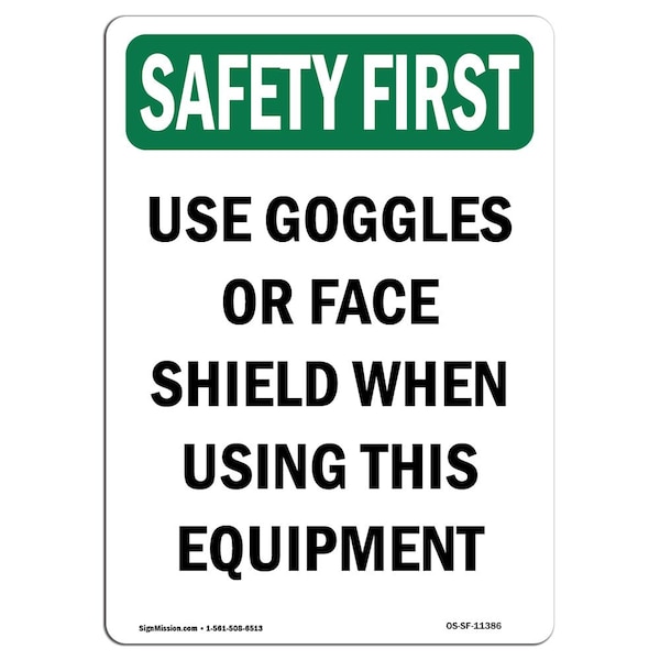 OSHA Sign, Use Goggles Or Face Shield When, 18in X 12in Aluminum, 12" W, 18" H, Portrait